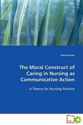 Moral Construct of Caring in Nursing as Communicative Action