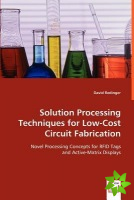 Solution Processing Techniques for Low-Cost Circuit Fabrication