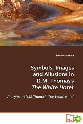 Symbols, Images and Allusions in D.M. Thomas's The White Hotel