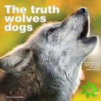 Truth Abouve Wolves and Dogs, the