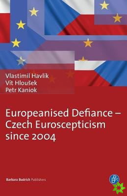 Europeanised Defiance - Czech Euroscepticism since 2004