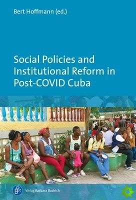 Social Policies and Institutional Reform in PostCOVID Cuba