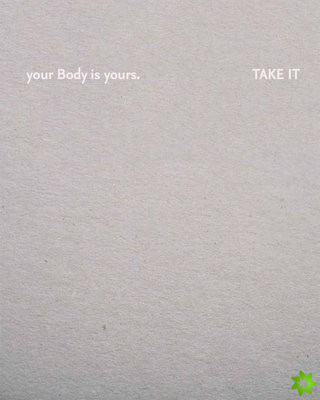 Your body is yours. Take it