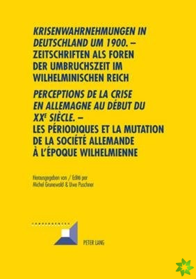krisenwahrnehmungen in Deutschland Um 1900. -Zeitschriften ALS Foren Der Umbruchszeit Im Wilhelminischen Reich - perceptions de la Crise En Allemag