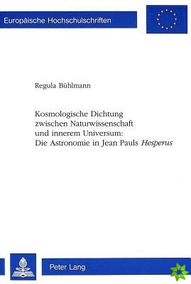 Kosmologische Dichtung Zwischen Naturwissenschaft Und Innerem Universum: - Die Astronomie in Jean Pauls Hesperus