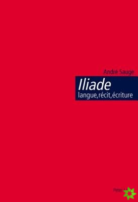 Iliade: Langue, Recit, Ecriture