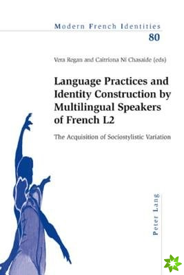 Language Practices and Identity Construction by Multilingual Speakers of French L2