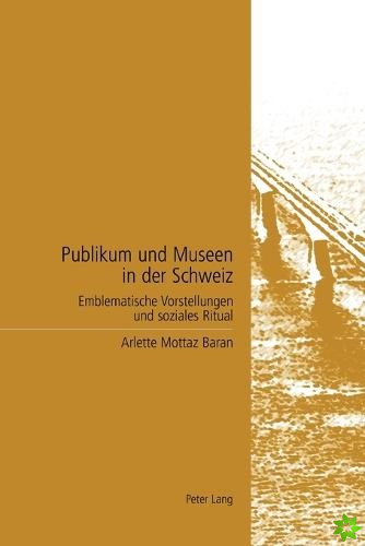 Publikum und Museen in der Schweiz; Emblematische Vorstellungen und soziales Ritual