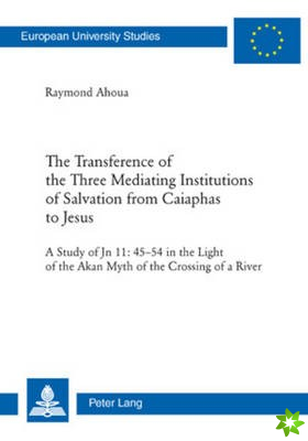 Transference of the Three Mediating Institutions of Salvation from Caiaphas to Jesus