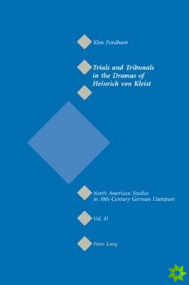 Trials and Tribunals in the Dramas of Heinrich Von Kleist