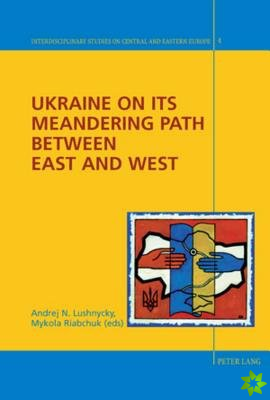 Ukraine on its Meandering Path Between East and West