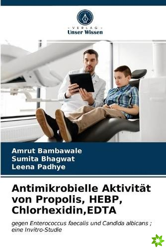 Antimikrobielle Aktivitat von Propolis, HEBP, Chlorhexidin, EDTA