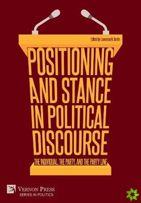 Positioning and Stance in Political Discourse: The Individual, the Party, and the Party Line