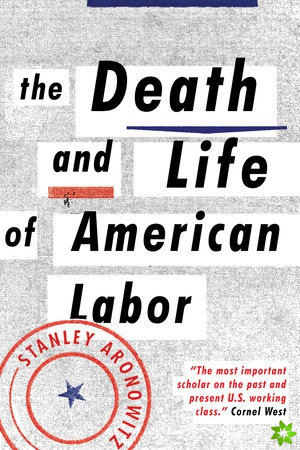 Death and Life of American Labor