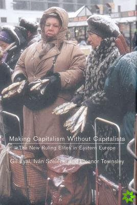 Making Capitalism without Capitalists