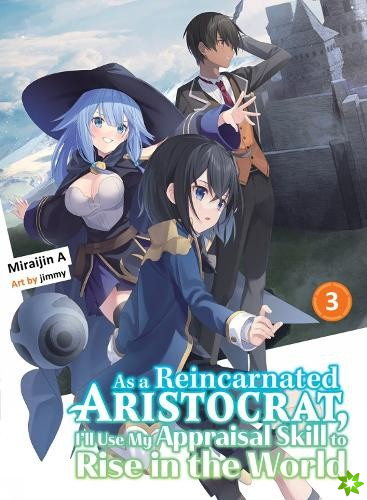 As A Reincarnated Aristocrat, I'll Use My Appraisal Skill To Rise In The World 3 (light Novel)