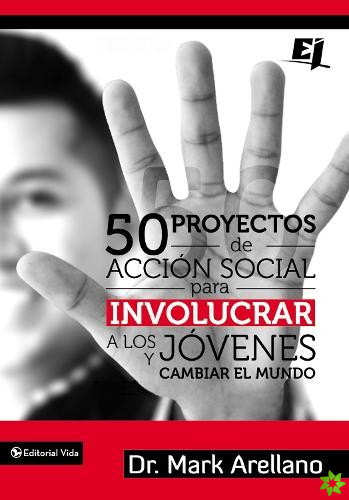 50 proyectos de accion social para involucrar a los jovenes y cambiar el mundo