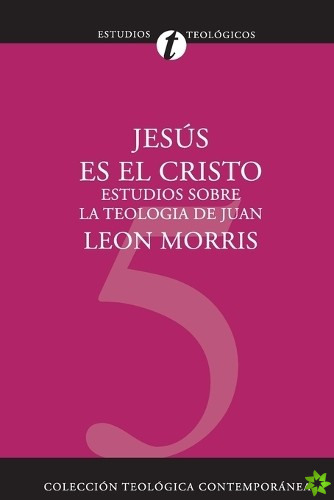 Jes?s Es El Cristo: Estudios Sobre La Teolog?a de Juan