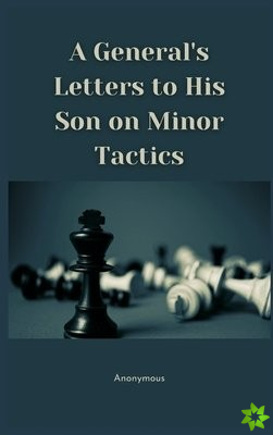 General's Letters to His Son on Minor Tactics