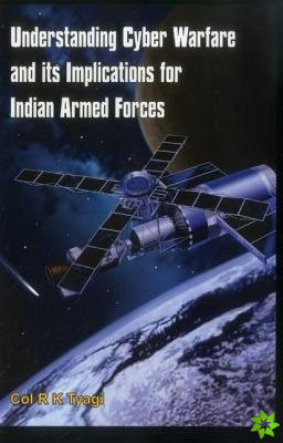 Understanding Cyber Warfare and its Implications for Indian Armed Forces