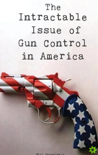 Intractable Issue of Gun Control in America