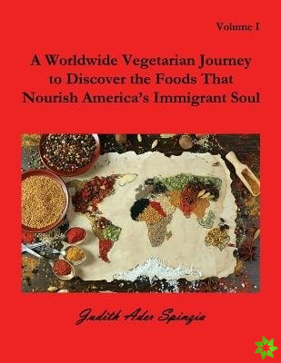Worldwide Vegetarian Journey to Discover the Foods That Nourish America's Immigrant Soul