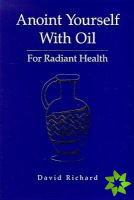 Anoint Yourself with Oil for Radiant Health