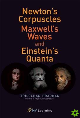 Newton's Corpuscles, Maxwell's Waves, and Einstein's Quanta