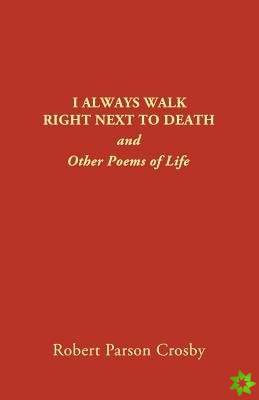 I Always Walk Right Next to Death