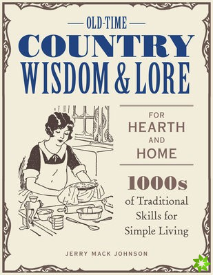 Old-Time Country Wisdom and Lore for Hearth and Home