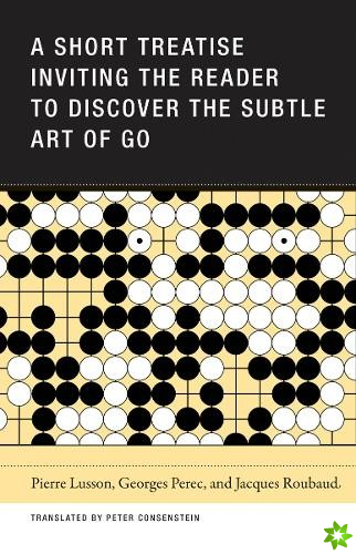 Short Treatise Inviting the Reader to Discover the Subtle Art of Go