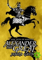 Alexander the Great: Man, Myth or Monster?