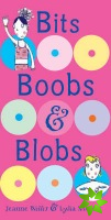 Bits, Boobs and Blobs