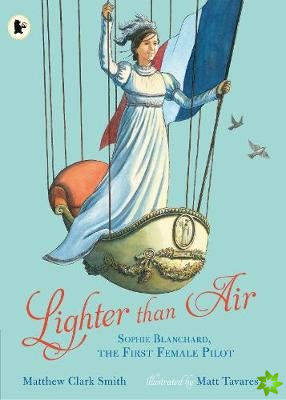 Lighter than Air: Sophie Blanchard, the First Female Pilot