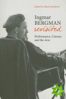 Ingmar Bergman Revisited  Performance, Cinema, and the Arts