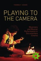Playing to the Camera - Musicians and Musical Performance in Documentary Cinema