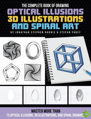 Complete Book of Drawing Optical Illusions, 3D Illustrations, and Spiral Art