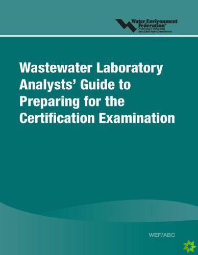 Wastewater Laboratory Analysts' Guide to Preparing for Certification Examination