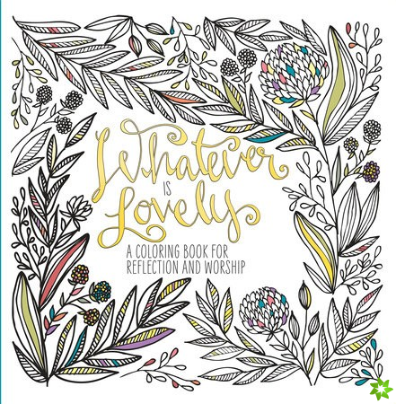 Adult Coloring Book: Whatever is Lovely