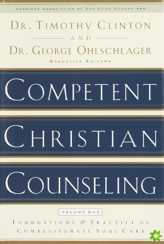 Competent Christian Counseling (Volume One)