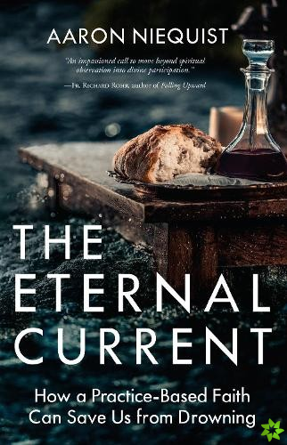 Eternal Current: How a Practice-Based Faith Can Save Us from Drowning