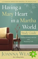 Having a Mary Heart in a Martha World (Study Guide)