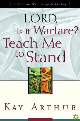 Lord, is it Warfare? Teach Me to Stand