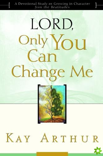 Lord, Only you Can Change Me
