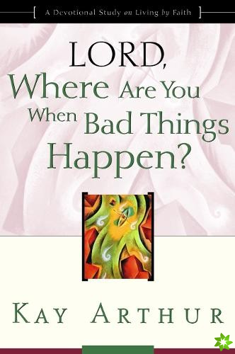 Lord, Where are you When Bad Things Happen?