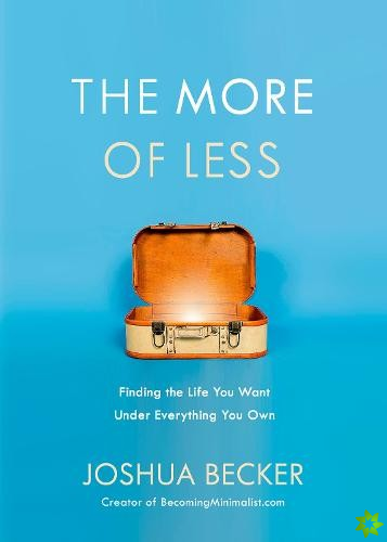 More of Less: Finding the Life you Want Under Everything you Own