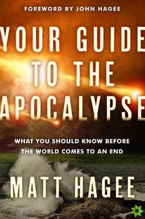 Your Guide to the Apocalypse: What you Should Know Before the World Comes to an End