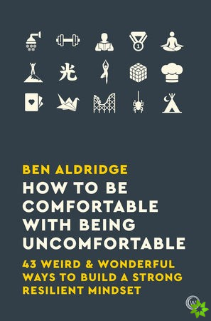 How to Be Comfortable with Being Uncomfortable