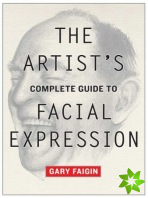 Artist's Complete Guide to Facial Expression, The