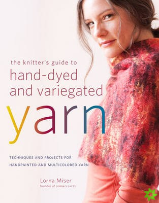 Knitter's Guide to Hand-dyed & Variegated Yarn
